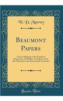 Beaumont Papers: Letters Relating to the Family of Beaumont, of Whitley, Yorkshire, from the Fifteenth to the Seventeenth Centuries (Classic Reprint)