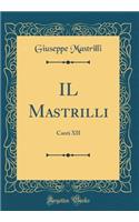 Il Mastrilli: Canti XII (Classic Reprint)