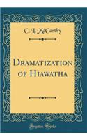 Dramatization of Hiawatha (Classic Reprint)