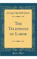The Telephone of Labor (Classic Reprint)