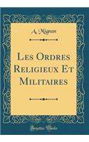 Les Ordres Religieux Et Militaires (Classic Reprint)