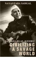 Jawaharlal Nehru: Civilizing a Savage World
