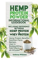 Hemp Protein Powder Informational Guidebook Including Difference Between Hemp Protein and Whey Protein Hemp Powder Benefits, Nutrition Facts, Recipes, Uses in Bodybuilding, Side Effects all included
