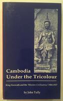 Cambodia under the Tricolour: King Sisowath and the Mission Civilisatrice 1904-1927