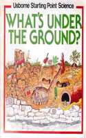 What's Under the Ground? (Usborne Starting Point Science S.)