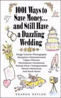 1001 Ways to Save Money . . . And Still Have a Dazzling Wedding