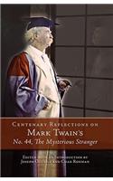 Centenary Reflections on Mark Twain's No. 44, the Mysterious Stranger