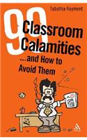 99 Classroom Calamities ... and How to Avoid Them