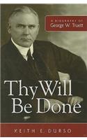 Thy Will be Done: A Biography of George W. Truett