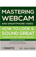 Mastering Webcam and Smartphone Video: Panopto Edition