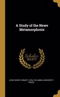 A Study of the Newe Metamorphosis