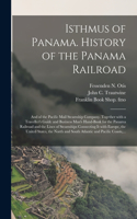 Isthmus of Panama. History of the Panama Railroad; and of the Pacific Mail Steamship Company. Together With a Traveller's Guide and Business Man's Hand-book for the Panama Railroad and the Lines of Steamships Connecting It With Europe, the United..