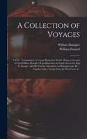 Collection of Voyages [microform]: Vol. IV.: Containing I. A Voyage Round the World: Being an Account of Capt.William Dampier's Expedition Into the South Seas in the Ship St. George: 