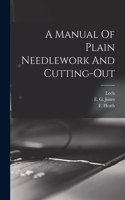 Manual Of Plain Needlework And Cutting-out