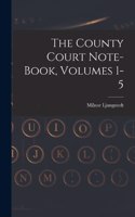 County Court Note-book, Volumes 1-5