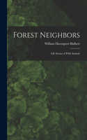 Forest Neighbors; Life Stories of Wild Animals