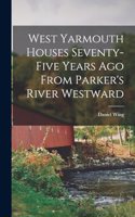 West Yarmouth Houses Seventy-five Years ago From Parker's River Westward