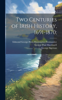 Two Centuries of Irish History, 1691-1870;