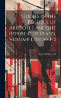 Studies in the Politics of Aristotle and the Republic of Plato, Volume 1, issues 1-2