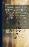 Elementarmathematik vom höheren Standpunkte aus. Ausgearbeitet von E. Hellinger; Band 1