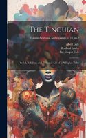 Tinguian; Social, Religious, and Economic Life of a Philippine Tribe; Volume Fieldiana, Anthropology, v. 14, no.2