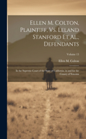 Ellen M. Colton, Plaintiff, Vs. Leland Stanford Et Al., Defendants: In the Supreme Court of the State of California, in and for the County of Sonoma; Volume 13