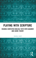 Playing with Scripture: Reading Contested Biblical Texts with Gadamer and Genre Theory(Routledge Interdisciplinary Perspectives on Biblical Criticism)