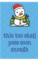 This Too Shall Pass Soon Enough: Winter Wonderland Snowman Animal Funny Cute And Colorful Journal Notebook For Girls and Boys of All Ages. Great Gag Gift or Surprise Present for Sch