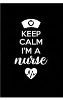 Keep Calm I'm a Nurse: Beautiful Notebook Journal Diary Gift for Inspirational Thoughts and Writings Funny Nurse Appreciation Birthday Thank You Gifts for Women & Men unde