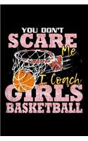 You Don't Scare Me I Coach Girls Basketball: School Gift For Teachers