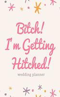 Bitch! I'm Getting Hitched