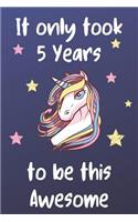 It Only Took 5 Years To Be This Awesome: Unicorn 5th Birthday Journal Present / Gift for Kids Dark Blue Theme (6 x 9 - 110 Blank Lined Pages)
