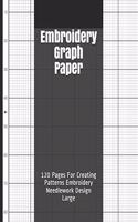 Embroidery Graph Paper: 120 Pages For Creating Patterns Embroidery Needlework Design Large