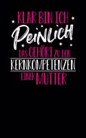 Klar bin ich peinlich. Das gehört zu den Kernkopetenzen einer Mutter: Notizbuch A5 120 Blanko Seiten Weiß für alle Mütter