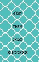 Kill Them With Success: Motivational Notebook, Journal, Diary (110 Pages, Blank, 6 x 9)