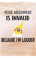 Your Argument Is Invalid Because I'm Louder Cockatiel Notebook Journal