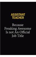 Assistant Teacher Because Freaking Awesome Is Not An Official Job Title