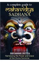 A Complete Guide To MAHAVIDYA SADHANA: Harnessing the Power and Grace of the Divine Feminine