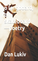 o longboard, o skateboard-poetry