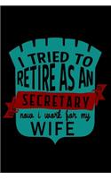 I tried to retire as a secretary. Now I work for my wife