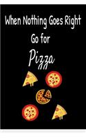When Nothing Goes Right Go for Pizza