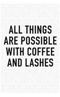 All Things Are Possible with Coffee and Lashes