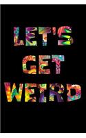Let's Get Weird
