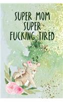 Super Fucking Tired: Super Mom Lined Notebook