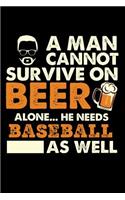 A Man Cannot Survive On Beer Alone He Needs Baseball As Well: 100 page 6 x 9 Blank lined journal for sport lovers or beer drinkers perfect for him to jot down his ideas and notes