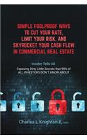 Simple Fool Proof Ways to Cut Your Rate, Limit Your Risk, and Skyrocket Your Cash Flow in Commercial Real Estate