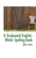 A Graduated English-Welsh Spelling-Book