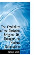 The Credibility of the Christian Religion; Or, Thoughts on Modern Rationalism