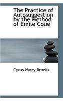 The Practice of Autosuggestion by the Method of Emile Coue