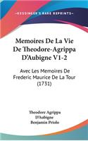 Memoires de La Vie de Theodore-Agrippa D'Aubigne V1-2: Avec Les Memoires de Frederic Maurice de La Tour (1731)